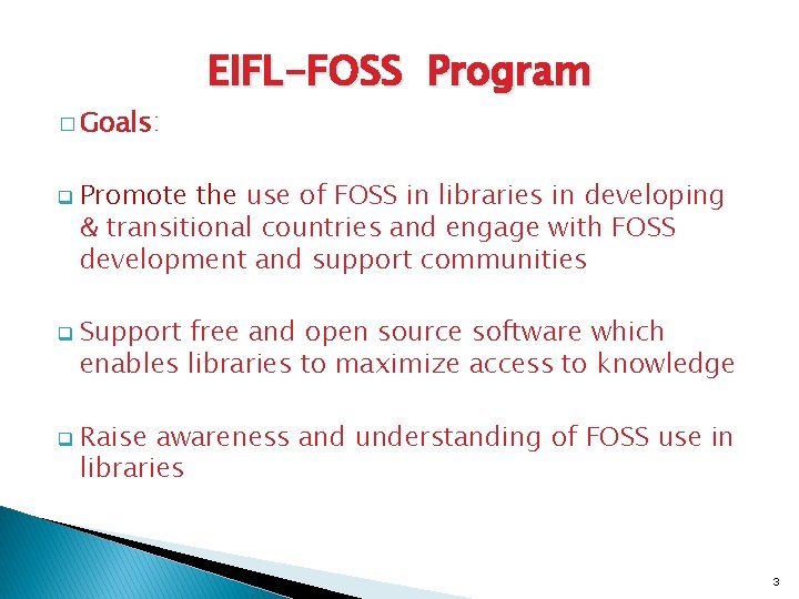 � Goals: q q q EIFL-FOSS Program Promote the use of FOSS in libraries