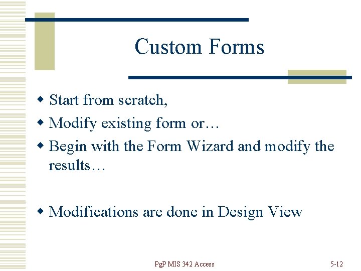 Custom Forms w Start from scratch, w Modify existing form or… w Begin with