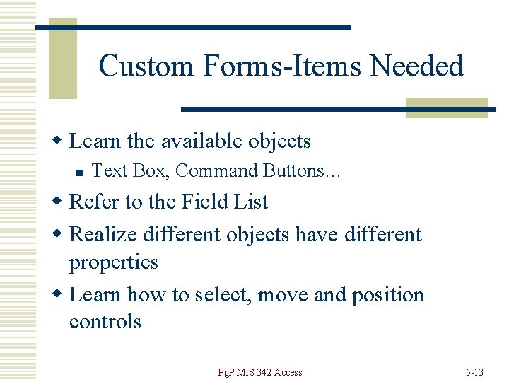 Custom Forms-Items Needed w Learn the available objects n Text Box, Command Buttons… w