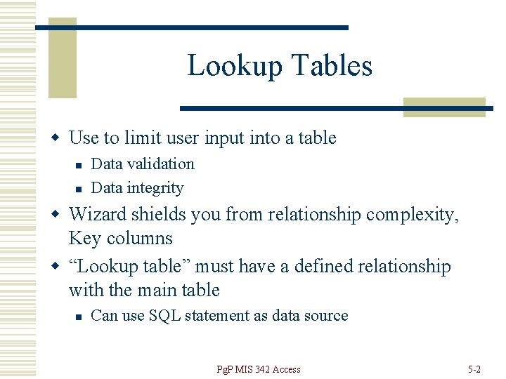 Lookup Tables w Use to limit user input into a table n n Data