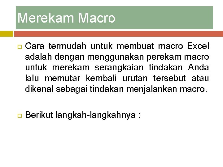 Merekam Macro Cara termudah untuk membuat macro Excel adalah dengan menggunakan perekam macro untuk