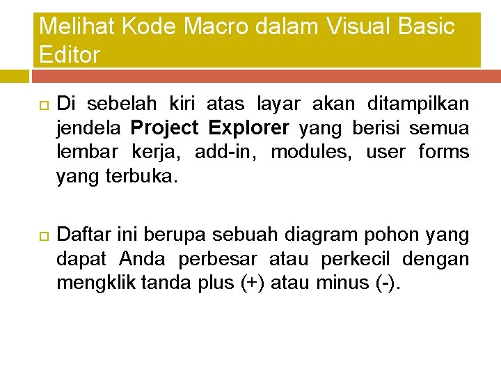 Melihat Kode Macro dalam Visual Basic Editor Di sebelah kiri atas layar akan ditampilkan