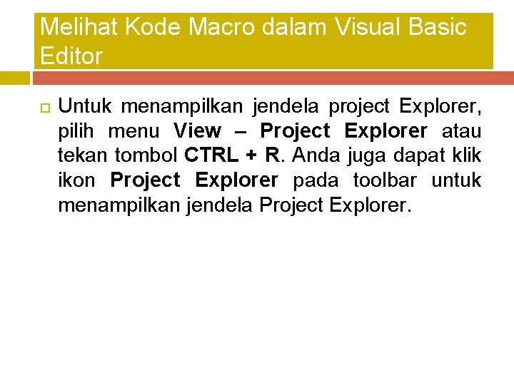 Melihat Kode Macro dalam Visual Basic Editor Untuk menampilkan jendela project Explorer, pilih menu