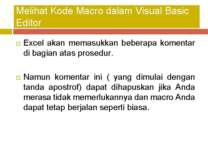 Melihat Kode Macro dalam Visual Basic Editor Excel akan memasukkan beberapa komentar di bagian