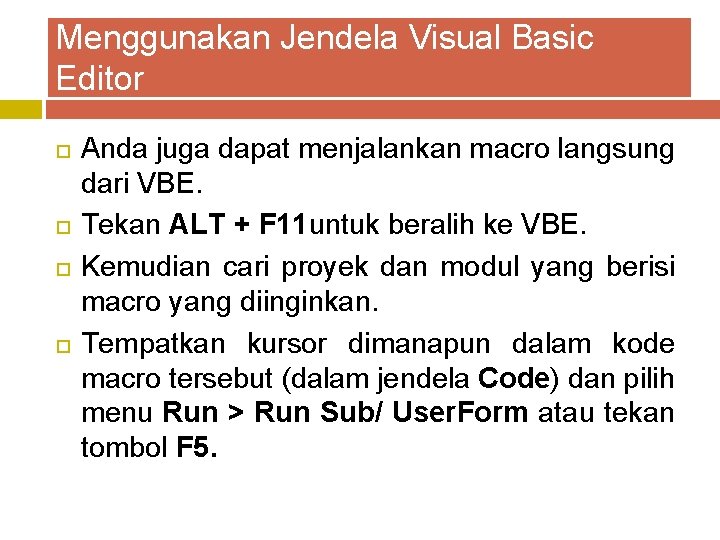 Menggunakan Jendela Visual Basic Editor Anda juga dapat menjalankan macro langsung dari VBE. Tekan