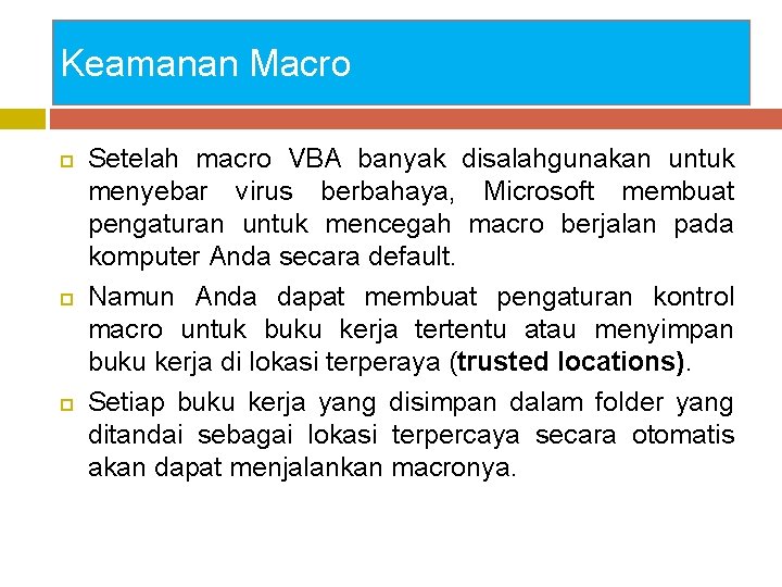 Keamanan Macro Setelah macro VBA banyak disalahgunakan untuk menyebar virus berbahaya, Microsoft membuat pengaturan