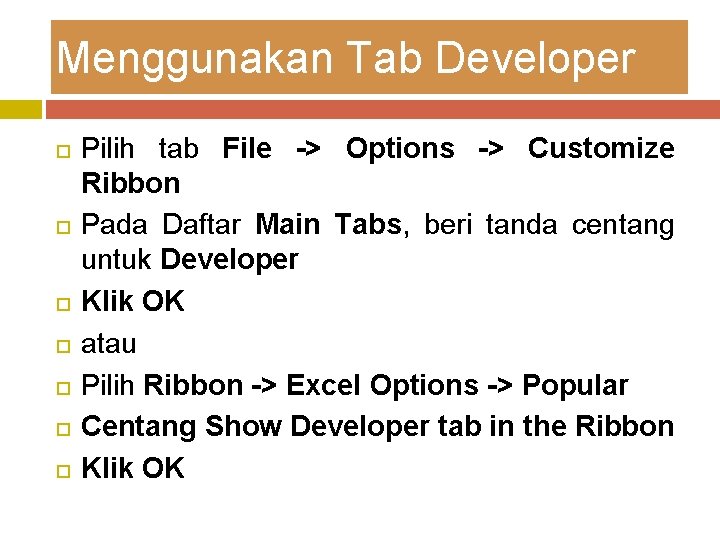 Menggunakan Tab Developer Pilih tab File -> Options -> Customize Ribbon Pada Daftar Main