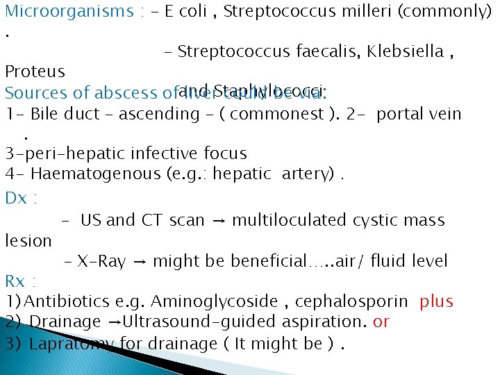 Microorganisms : - E coli , Streptococcus milleri (commonly). - Streptococcus faecalis, Klebsiella ,