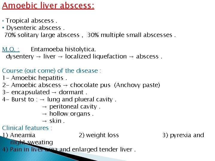 Amoebic liver abscess: • Tropical abscess. • Dysenteric abscess. 70% solitary large abscess ,