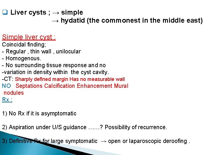 q Liver cysts ; → simple → hydatid (the commonest in the middle east)