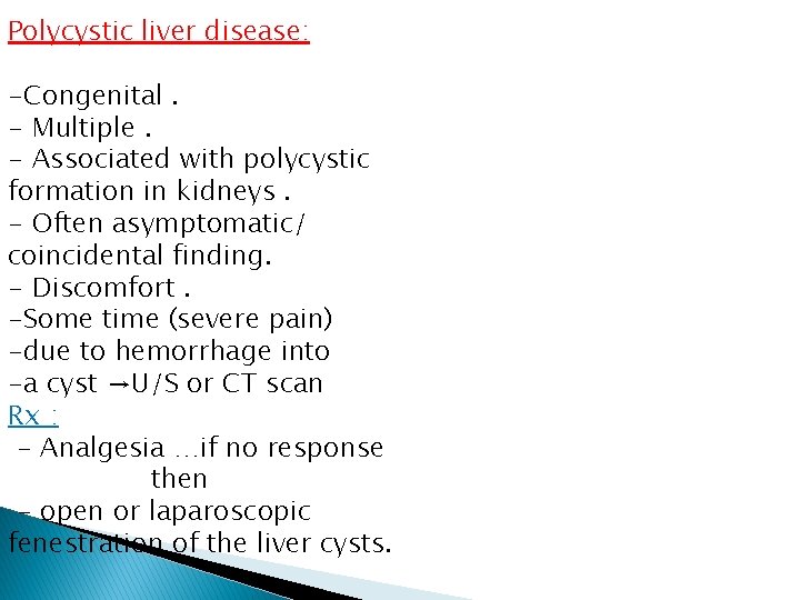 Polycystic liver disease: -Congenital. - Multiple. - Associated with polycystic formation in kidneys. -