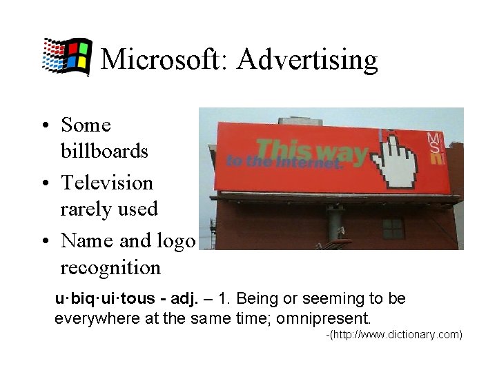Microsoft: Advertising • Some billboards • Television rarely used • Name and logo recognition