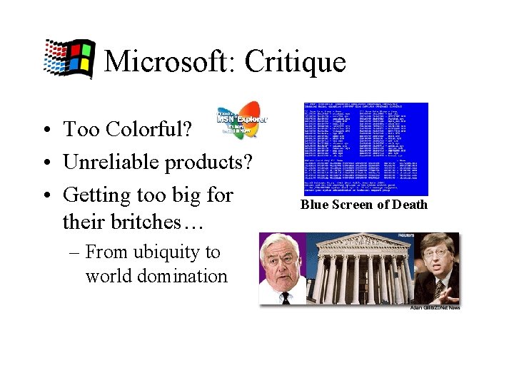 Microsoft: Critique • Too Colorful? • Unreliable products? • Getting too big for their