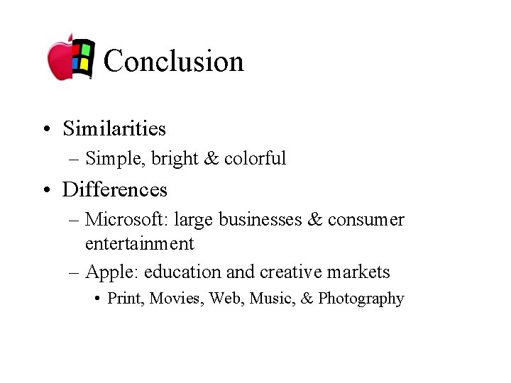 Conclusion • Similarities – Simple, bright & colorful • Differences – Microsoft: large businesses