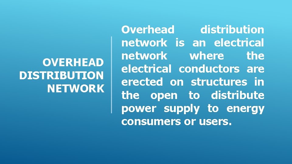 OVERHEAD DISTRIBUTION NETWORK Overhead distribution network is an electrical network where the electrical conductors