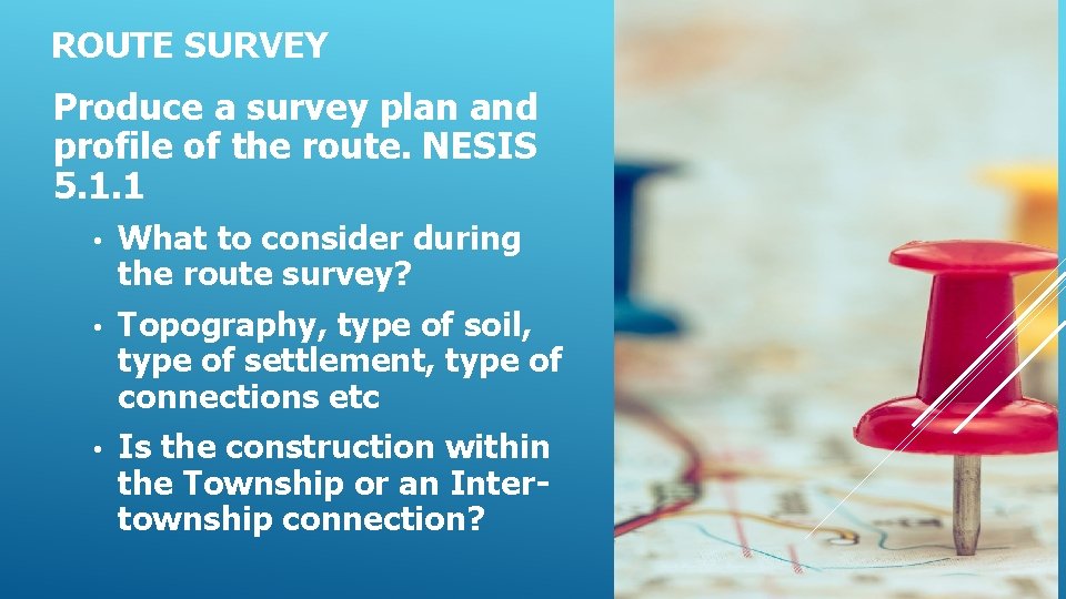 ROUTE SURVEY Produce a survey plan and profile of the route. NESIS 5. 1.