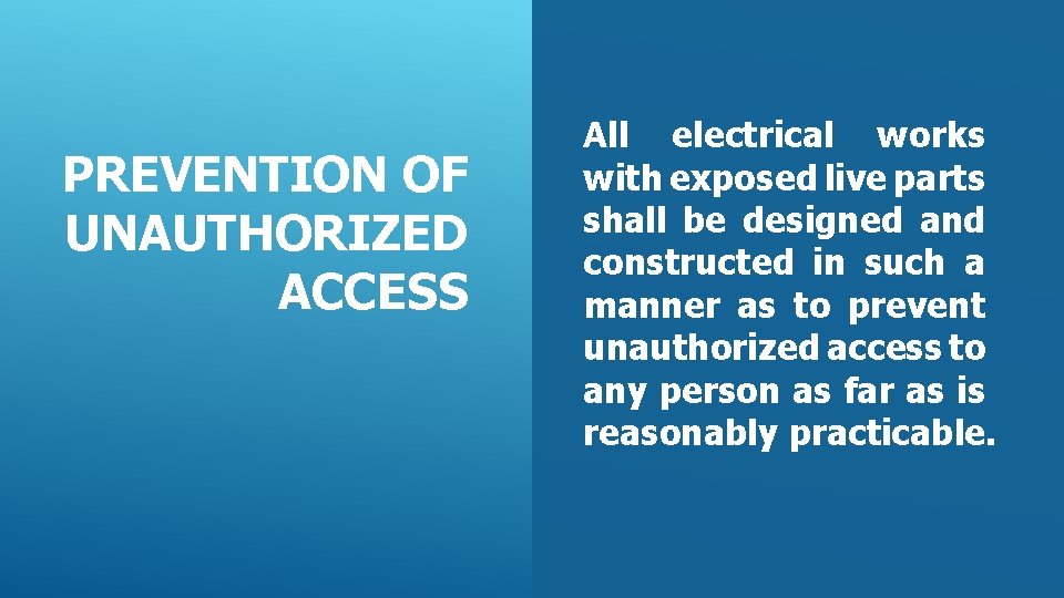 PREVENTION OF UNAUTHORIZED ACCESS All electrical works with exposed live parts shall be designed