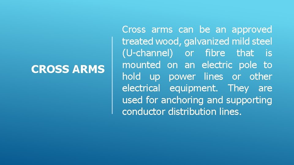 CROSS ARMS Cross arms can be an approved treated wood, galvanized mild steel (U-channel)