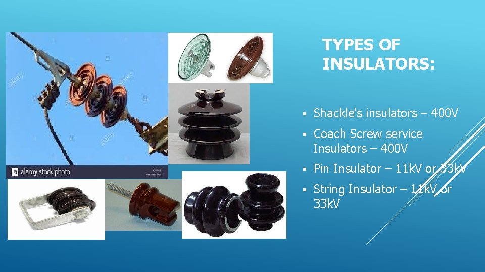 TYPES OF INSULATORS: § Shackle's insulators – 400 V § Coach Screw service Insulators