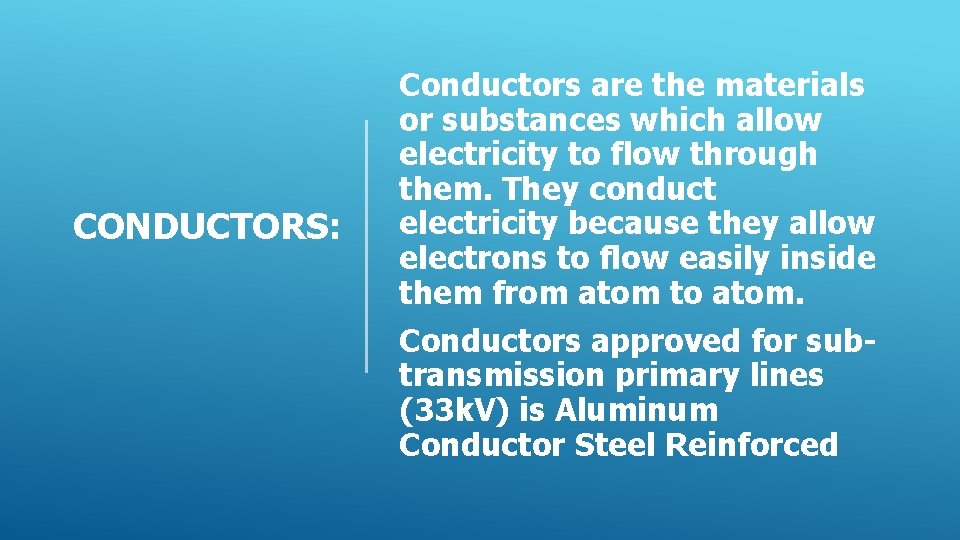 CONDUCTORS: Conductors are the materials or substances which allow electricity to flow through them.