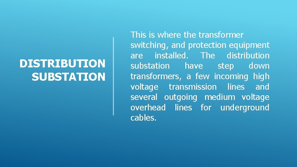 DISTRIBUTION SUBSTATION This is where the transformer switching, and protection equipment are installed. The