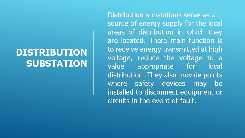 DISTRIBUTION SUBSTATION Distribution substations serve as a source of energy supply for the local