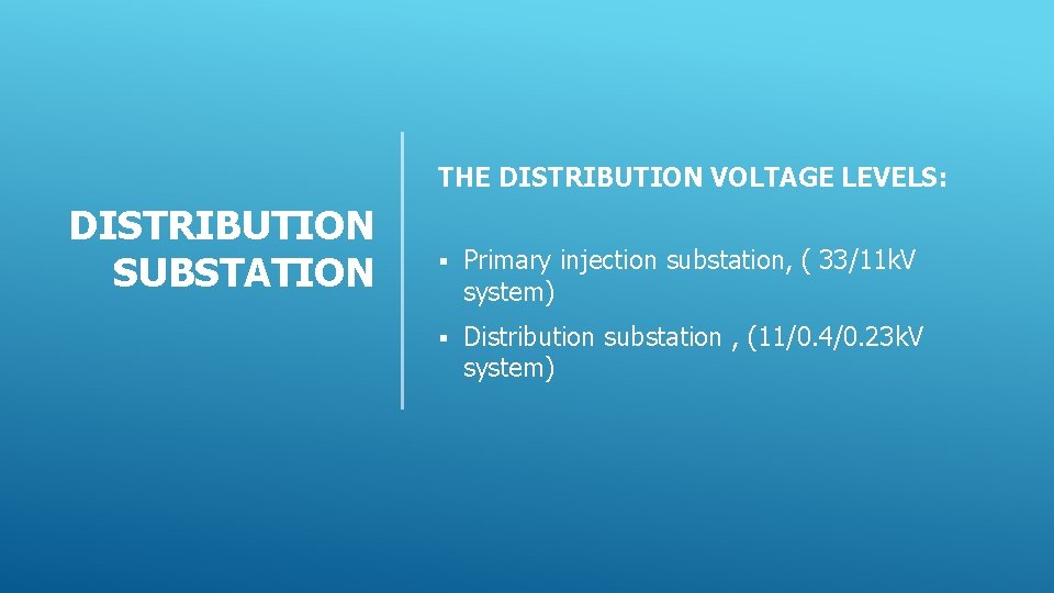 THE DISTRIBUTION VOLTAGE LEVELS: DISTRIBUTION SUBSTATION § Primary injection substation, ( 33/11 k. V