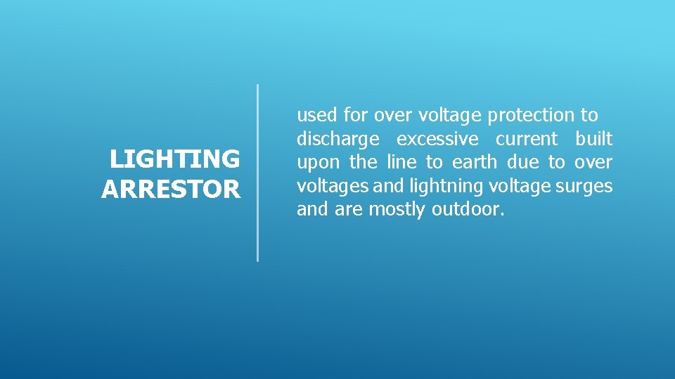 LIGHTING ARRESTOR used for over voltage protection to discharge excessive current built upon the