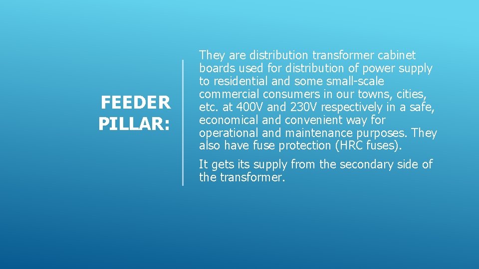 FEEDER PILLAR: They are distribution transformer cabinet boards used for distribution of power supply