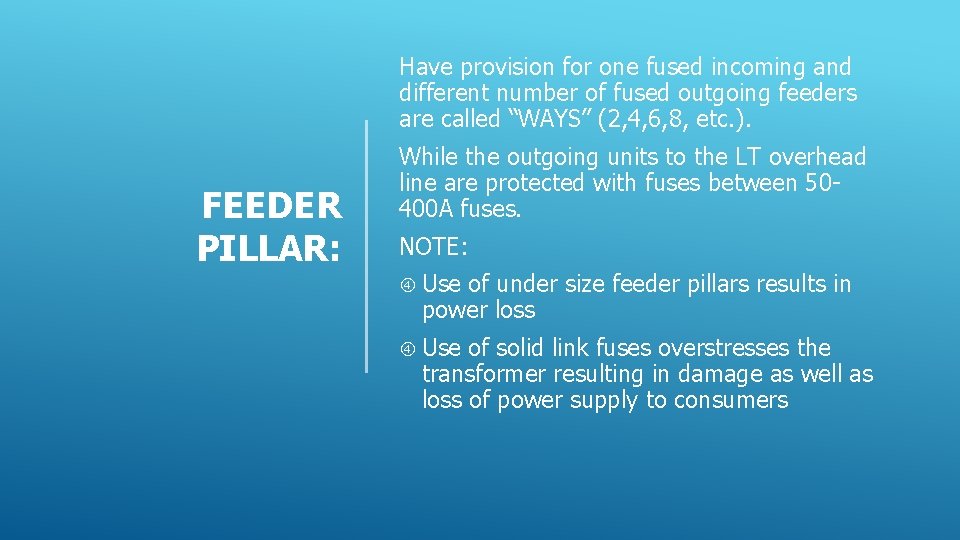 Have provision for one fused incoming and different number of fused outgoing feeders are