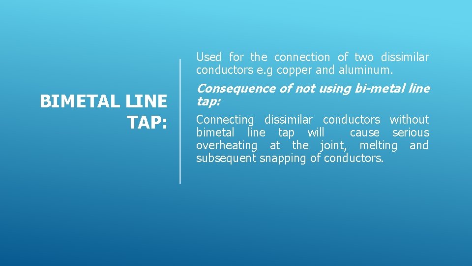 Used for the connection of two dissimilar conductors e. g copper and aluminum. BIMETAL