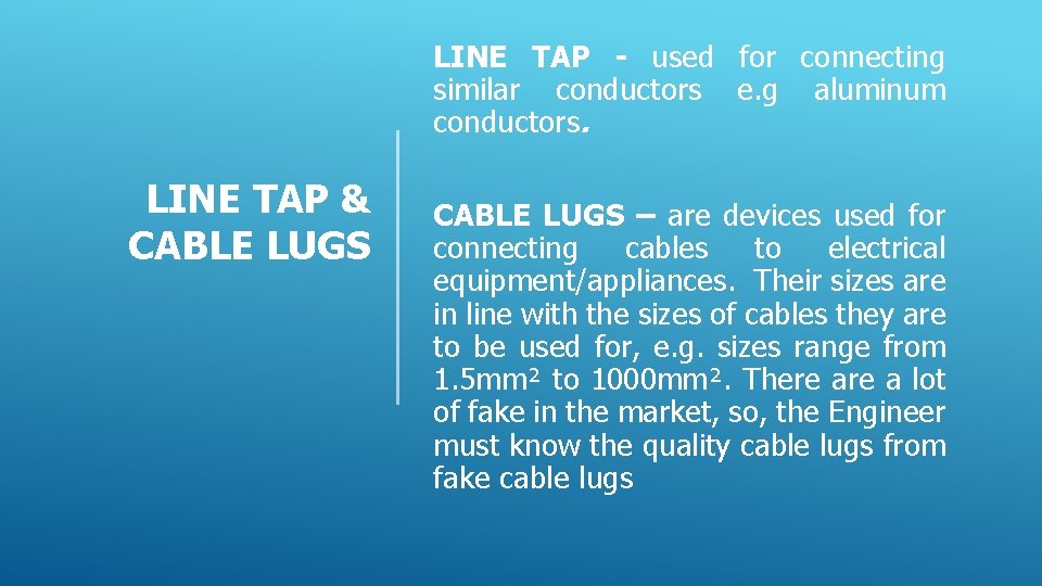 LINE TAP - used for connecting similar conductors e. g aluminum conductors. LINE TAP