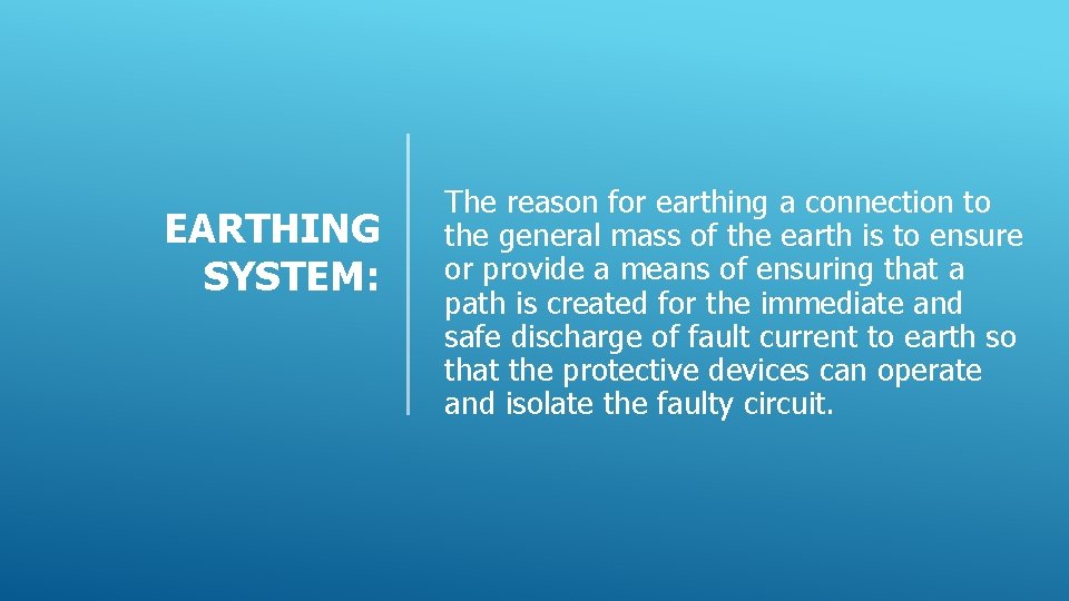 EARTHING SYSTEM: The reason for earthing a connection to the general mass of the