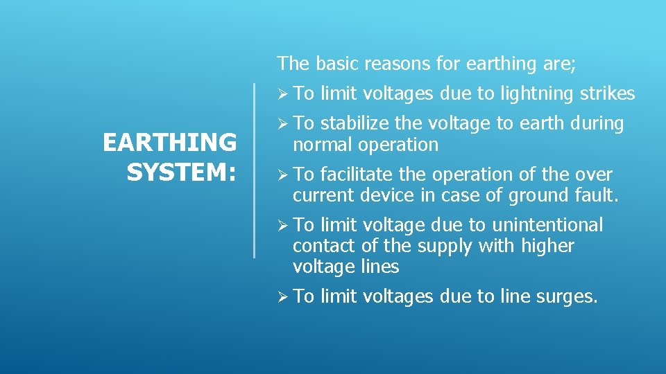 The basic reasons for earthing are; Ø To EARTHING SYSTEM: limit voltages due to