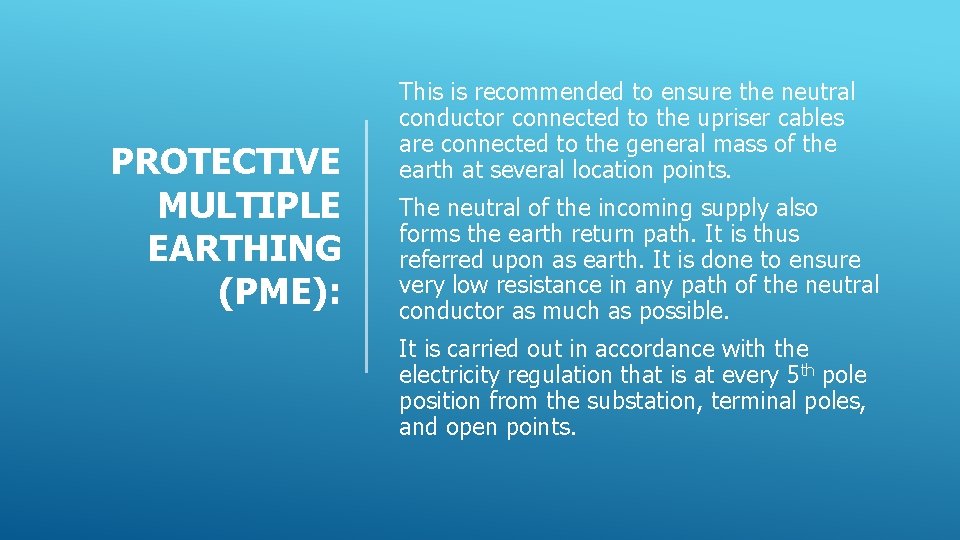PROTECTIVE MULTIPLE EARTHING (PME): This is recommended to ensure the neutral conductor connected to