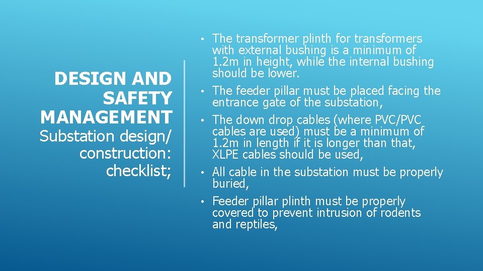  • DESIGN AND SAFETY MANAGEMENT Substation design/ construction: checklist; • • The transformer