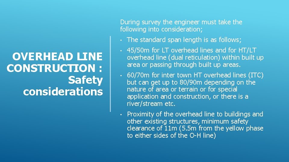 During survey the engineer must take the following into consideration; OVERHEAD LINE CONSTRUCTION :