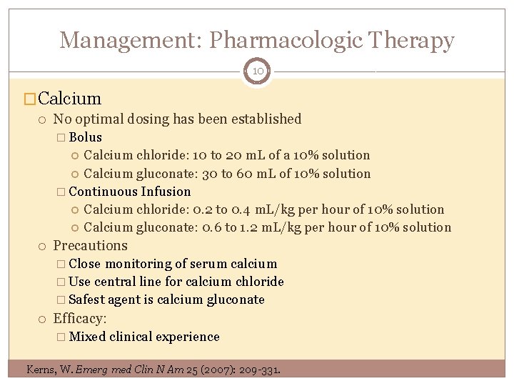 Management: Pharmacologic Therapy 10 �Calcium No optimal dosing has been established � Bolus Calcium