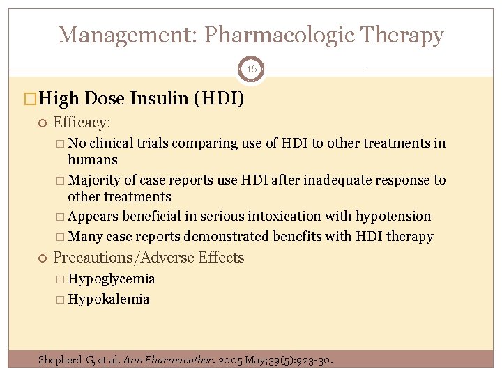 Management: Pharmacologic Therapy 16 �High Dose Insulin (HDI) Efficacy: � No clinical trials comparing