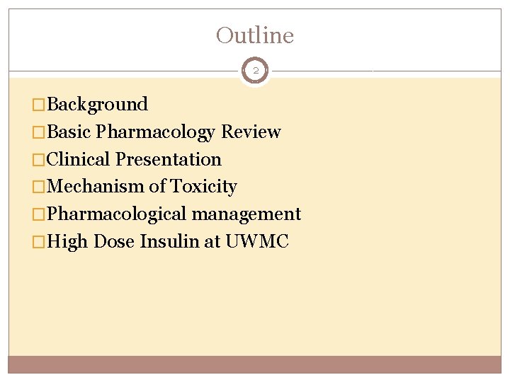 Outline 2 �Background �Basic Pharmacology Review �Clinical Presentation �Mechanism of Toxicity �Pharmacological management �High