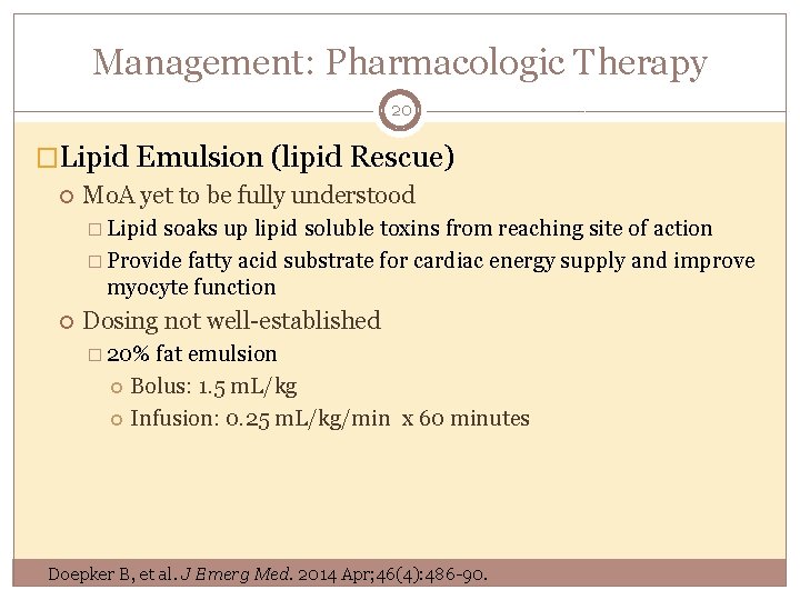 Management: Pharmacologic Therapy 20 �Lipid Emulsion (lipid Rescue) Mo. A yet to be fully