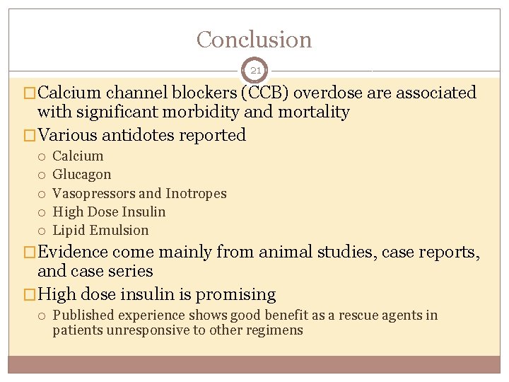 Conclusion 21 �Calcium channel blockers (CCB) overdose are associated with significant morbidity and mortality