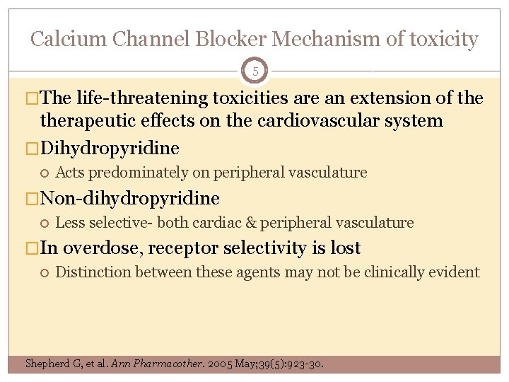 Calcium Channel Blocker Mechanism of toxicity 5 �The life-threatening toxicities are an extension of