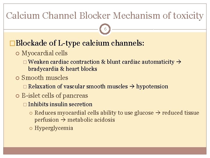 Calcium Channel Blocker Mechanism of toxicity 6 �Blockade of L-type calcium channels: Myocardial cells