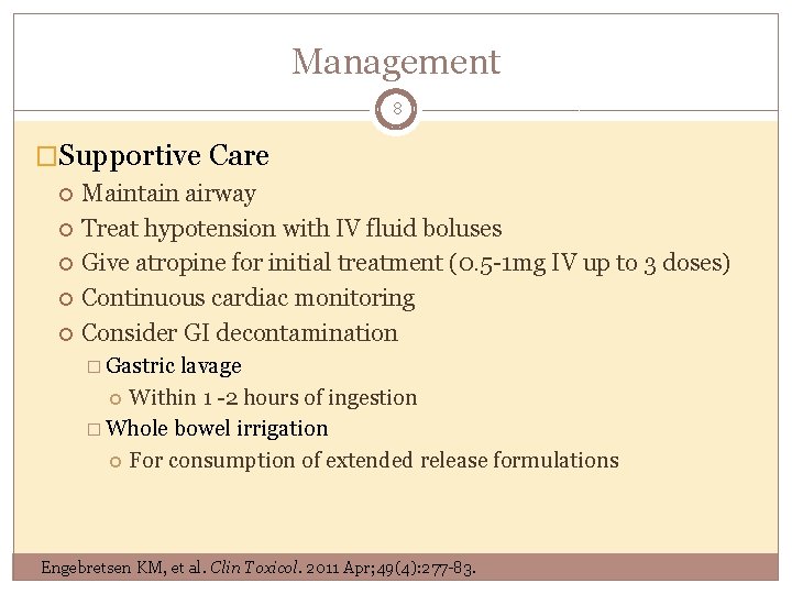 Management 8 �Supportive Care Maintain airway Treat hypotension with IV fluid boluses Give atropine