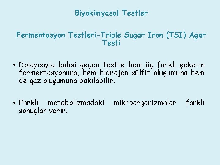 Biyokimyasal Testler Fermentasyon Testleri-Triple Sugar Iron (TSI) Agar Testi • Dolayısıyla bahsi geçen testte