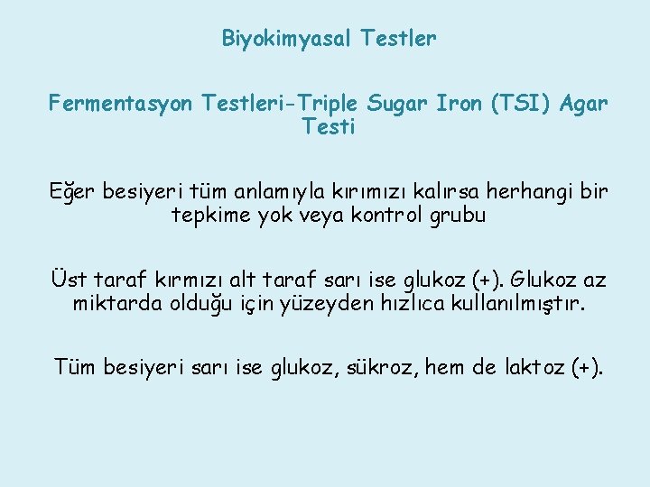 Biyokimyasal Testler Fermentasyon Testleri-Triple Sugar Iron (TSI) Agar Testi Eğer besiyeri tüm anlamıyla kırımızı