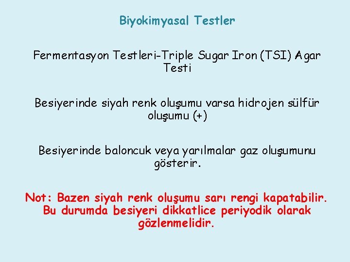 Biyokimyasal Testler Fermentasyon Testleri-Triple Sugar Iron (TSI) Agar Testi Besiyerinde siyah renk oluşumu varsa