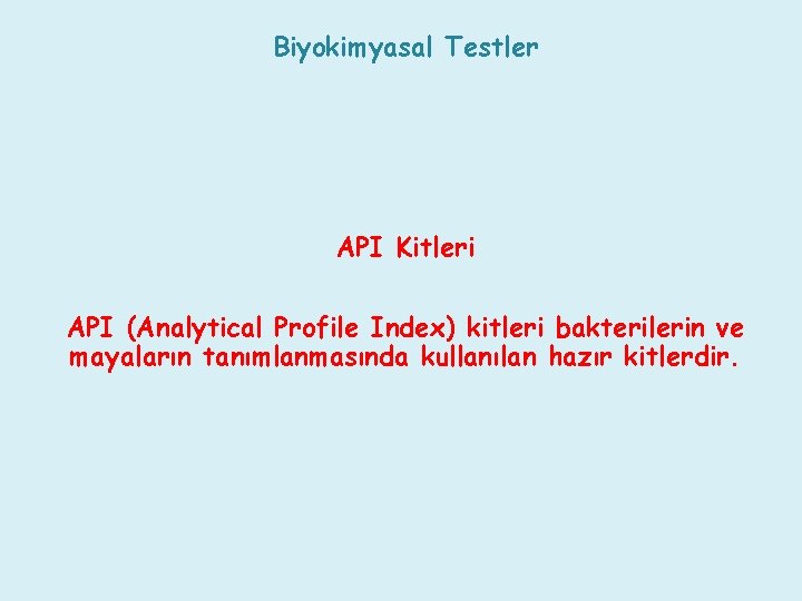 Biyokimyasal Testler API Kitleri API (Analytical Profile Index) kitleri bakterilerin ve mayaların tanımlanmasında kullanılan