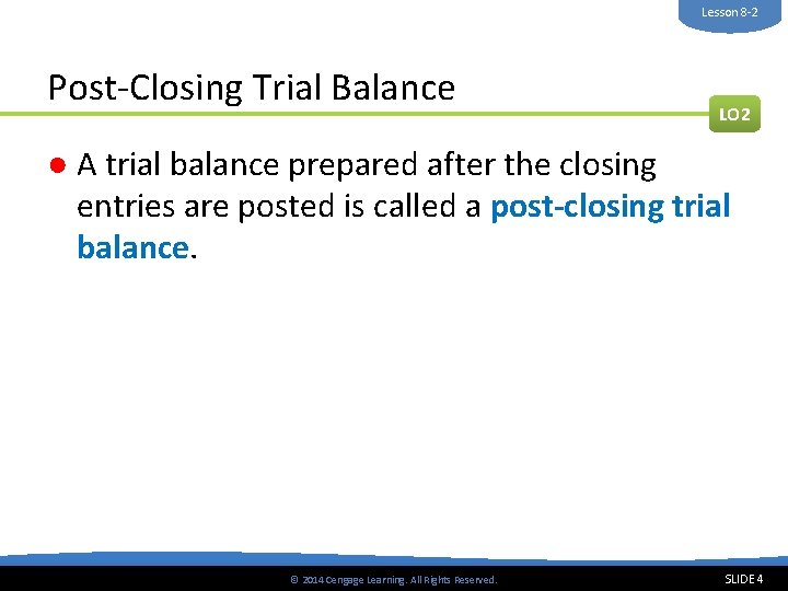 Lesson 8 -2 Post-Closing Trial Balance LO 2 ● A trial balance prepared after